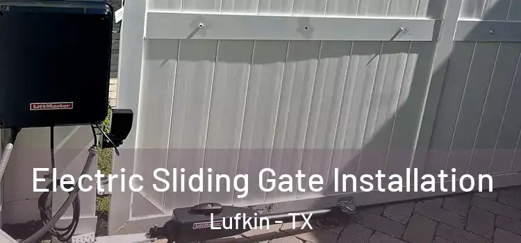  Electric Sliding Gate Installation Lufkin - TX