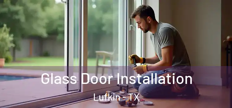Glass Door Installation Lufkin - TX