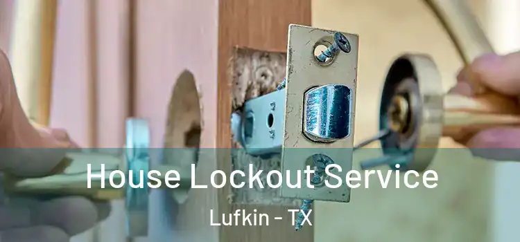House Lockout Service Lufkin - TX