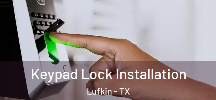  Keypad Lock Installation Lufkin - TX