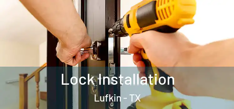 Lock Installation Lufkin - TX