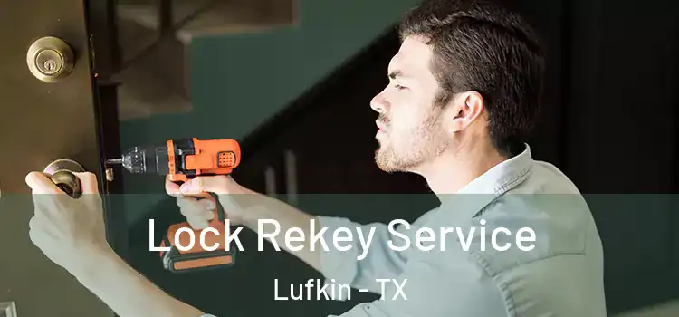  Lock Rekey Service Lufkin - TX