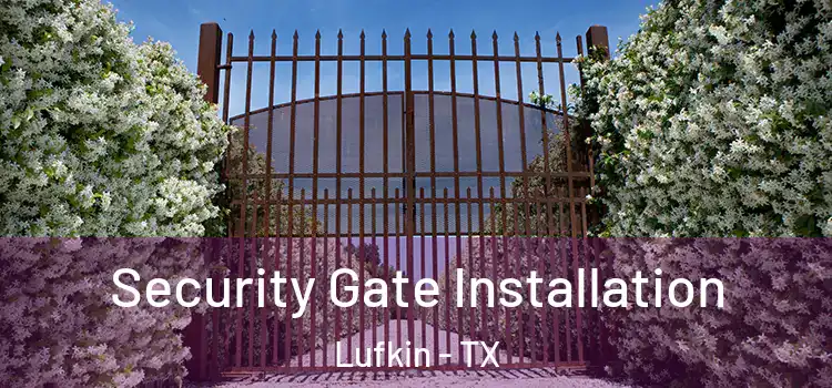 Security Gate Installation Lufkin - TX