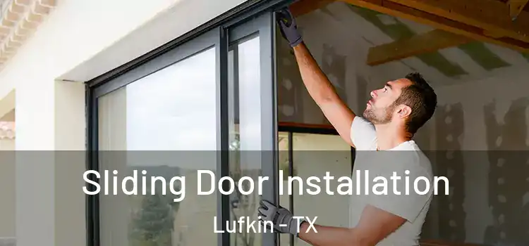 Sliding Door Installation Lufkin - TX